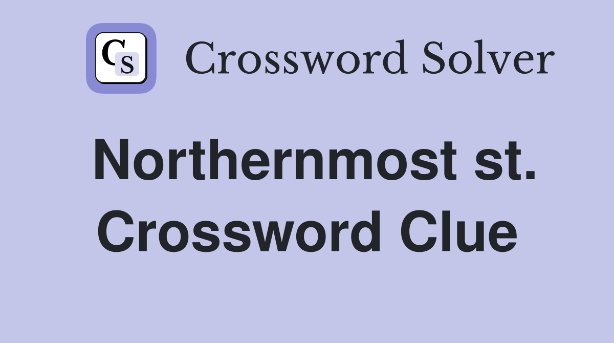 Northernmost st. Crossword Clue
