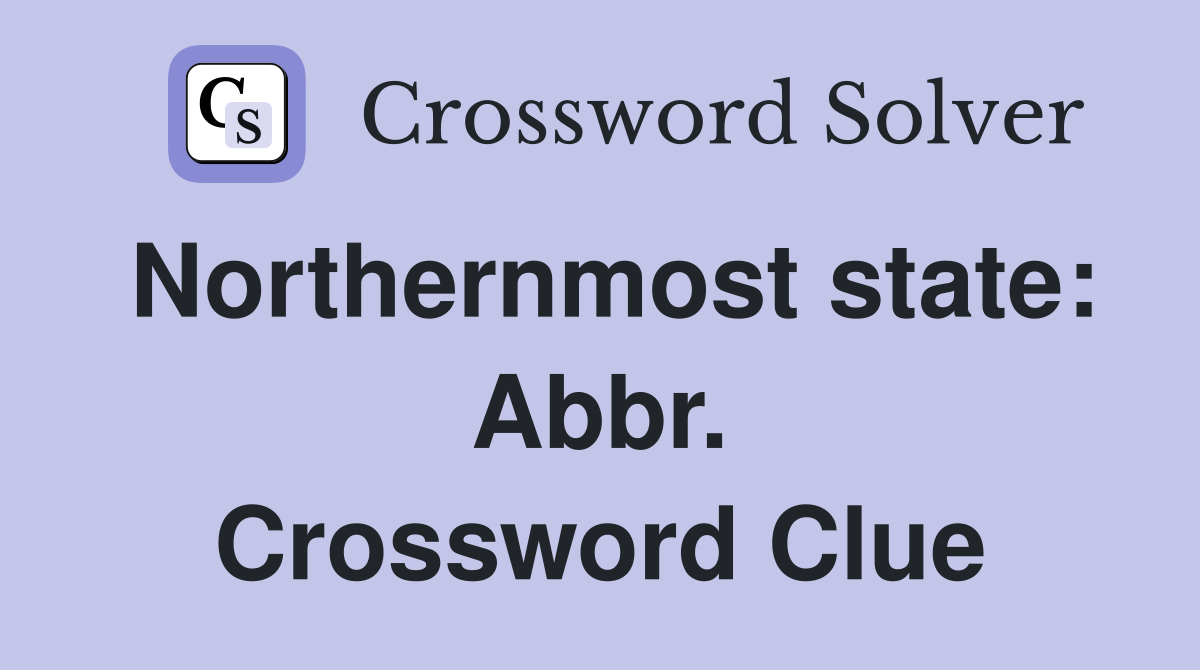 Northernmost state: Abbr. Crossword Clue