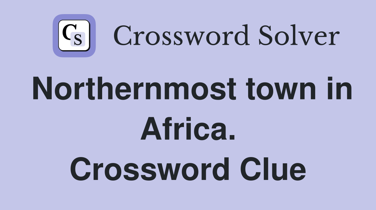 Northernmost town in Africa. Crossword Clue