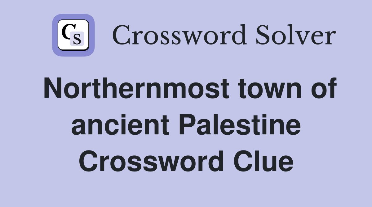 Northernmost town of ancient Palestine Crossword Clue