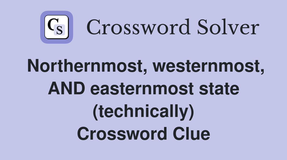 Northernmost, westernmost, AND easternmost state (technically) Crossword Clue