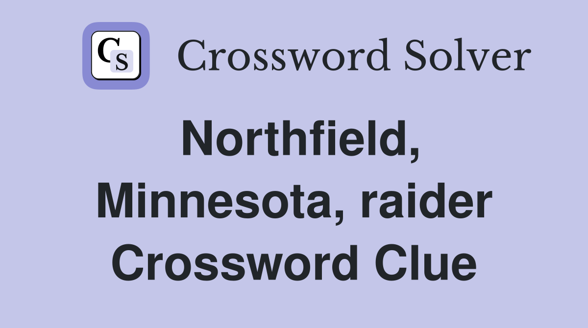 Northfield, Minnesota, raider Crossword Clue