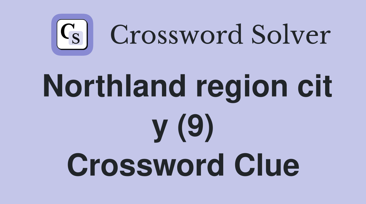 Northland region cit y (9) Crossword Clue