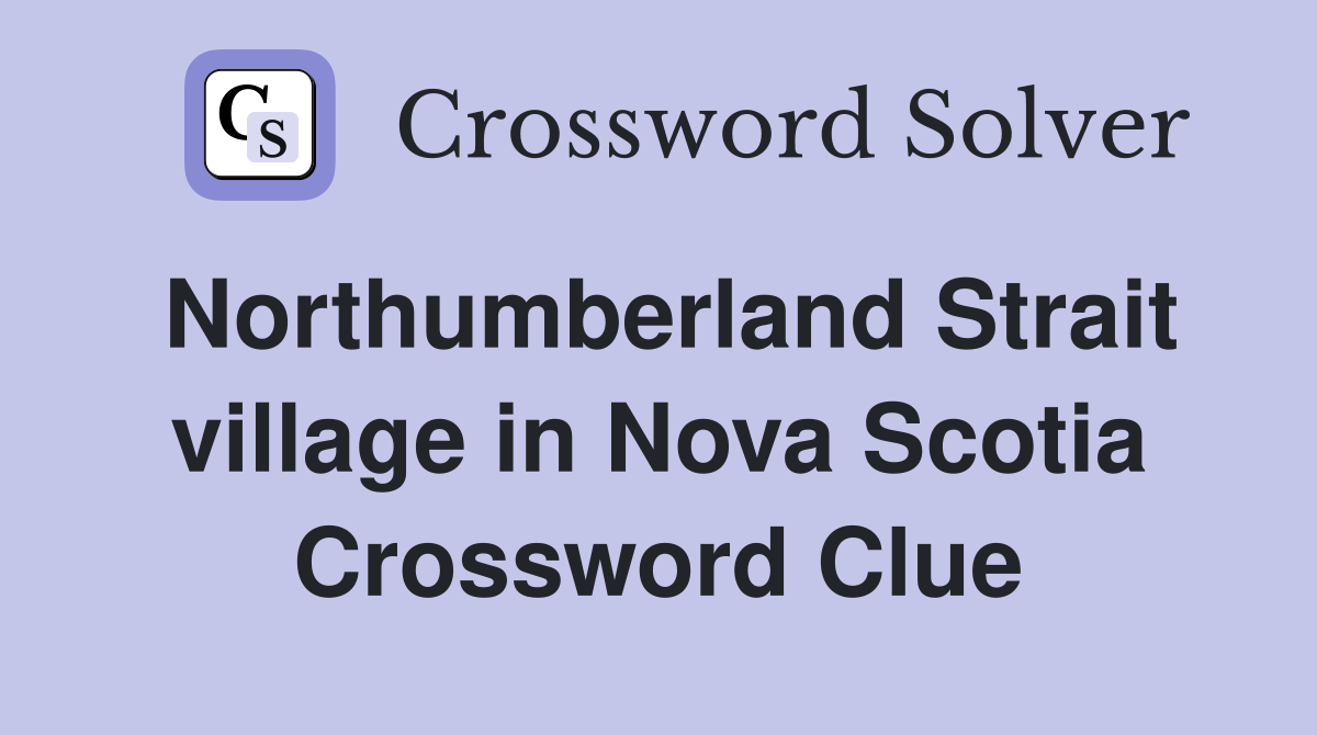 Northumberland Strait village in Nova Scotia Crossword Clue