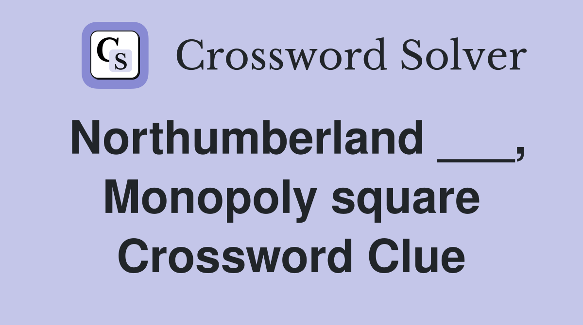 Northumberland ___, Monopoly square Crossword Clue