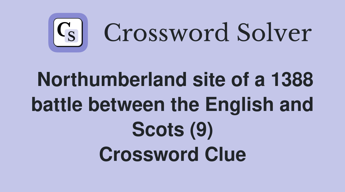 Northumberland site of a 1388 battle between the English and Scots (9) Crossword Clue