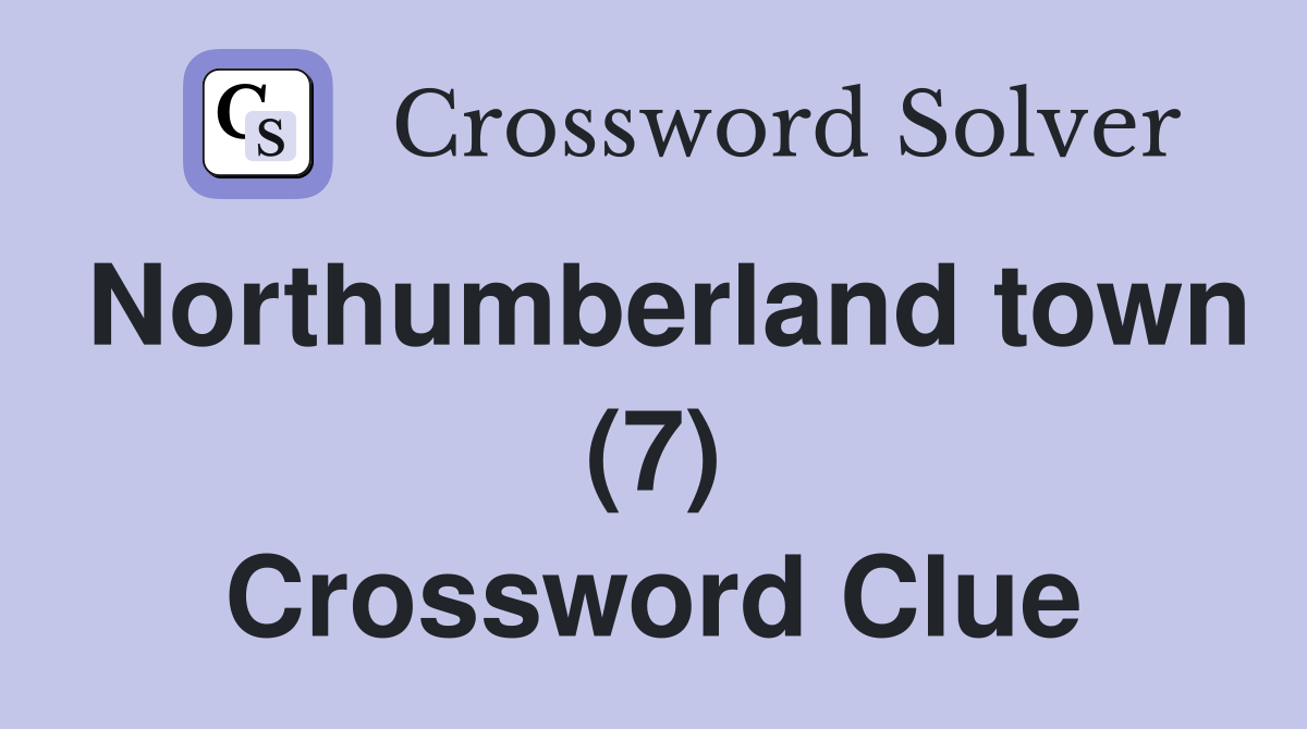 Northumberland town (7) Crossword Clue