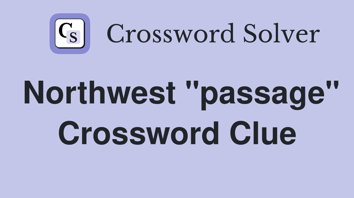 Northwest "passage" Crossword Clue