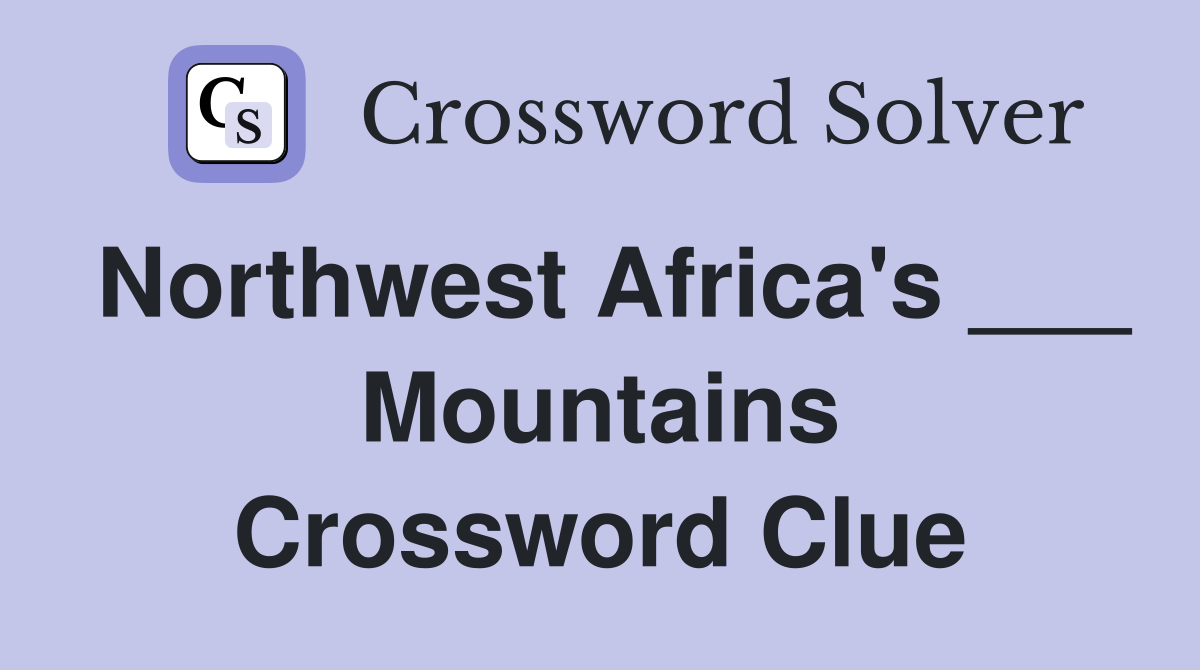 Northwest Africa's ___ Mountains Crossword Clue