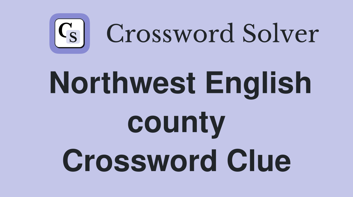 Northwest English county Crossword Clue