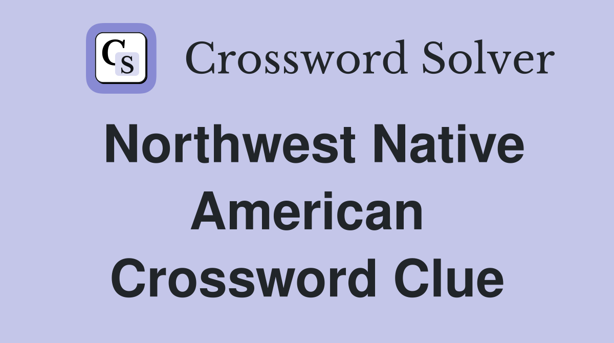 Northwest Native American Crossword Clue