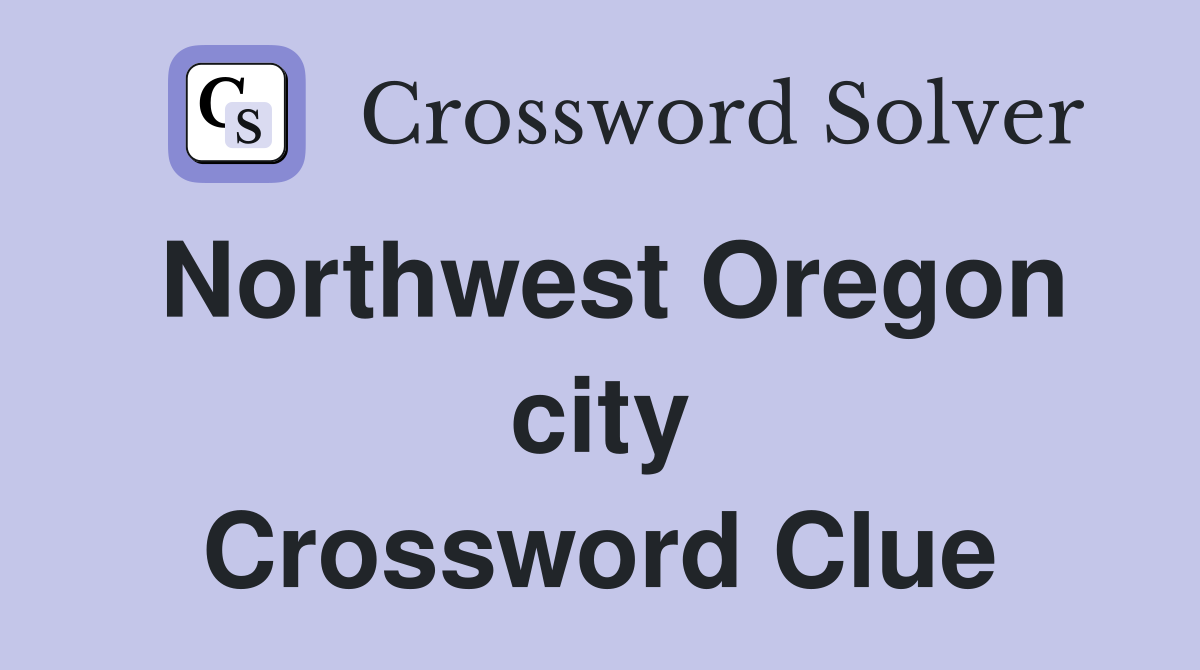 Northwest Oregon city Crossword Clue
