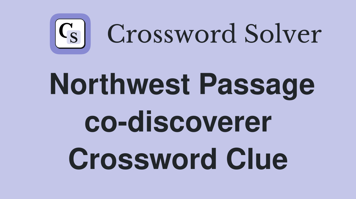 Northwest Passage co-discoverer Crossword Clue