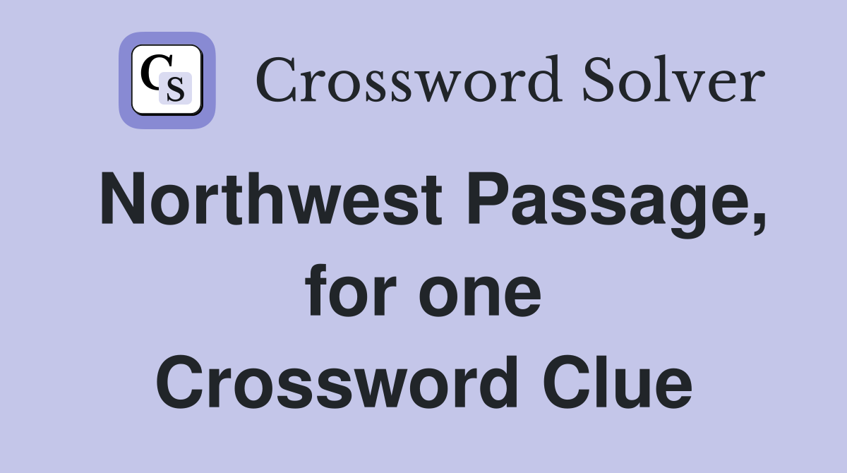 Northwest Passage, for one Crossword Clue