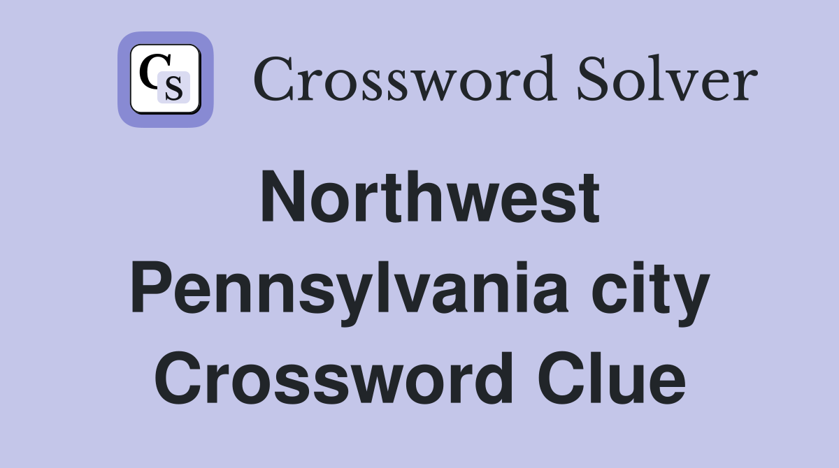 Northwest Pennsylvania city Crossword Clue