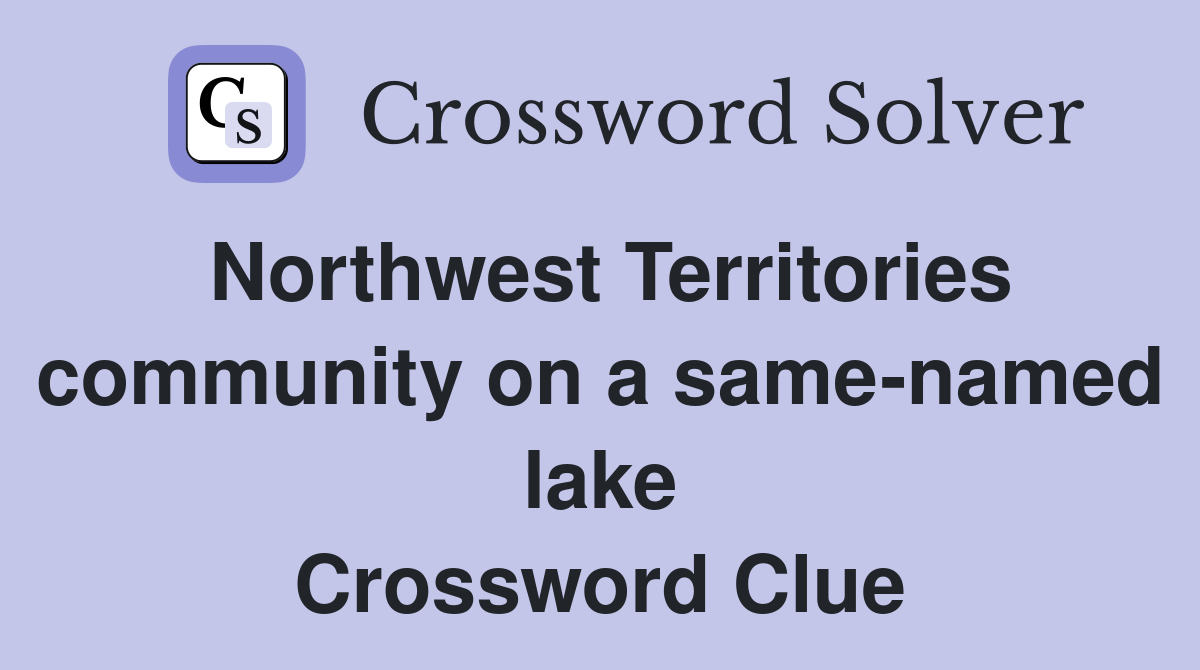 Northwest Territories community on a same-named lake Crossword Clue