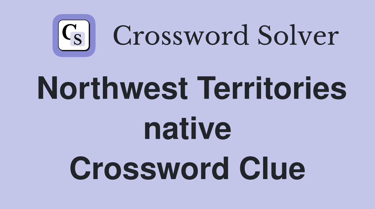 Northwest Territories native Crossword Clue