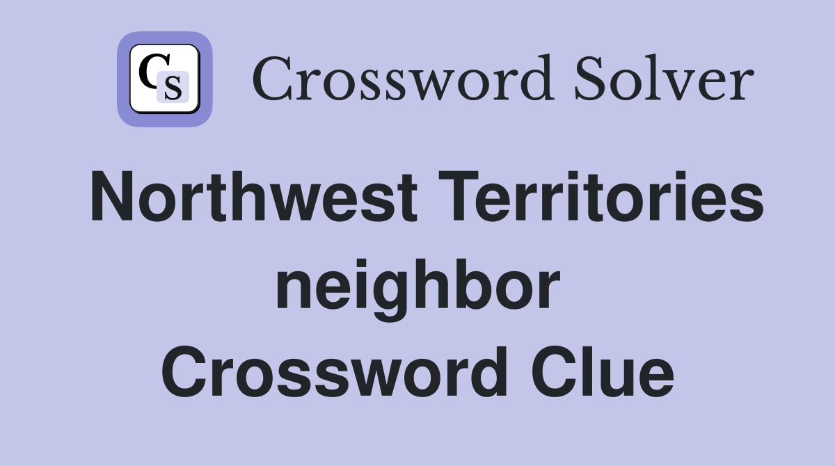 Northwest Territories neighbor Crossword Clue