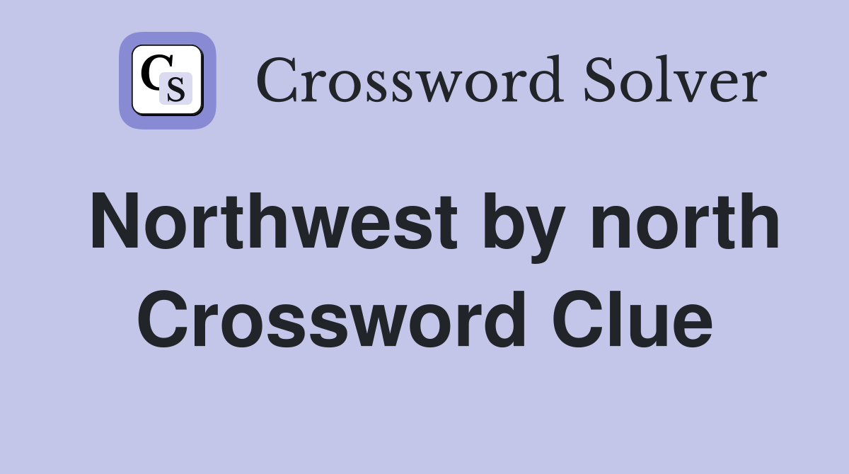 Northwest by north Crossword Clue