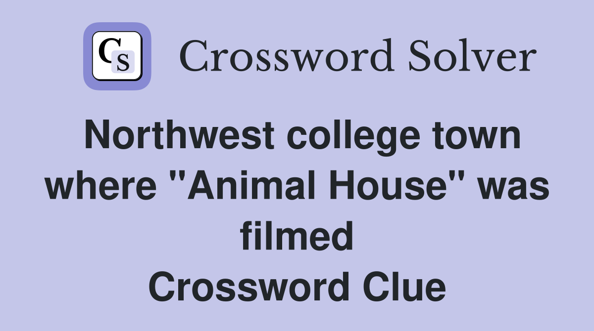 Northwest college town where "Animal House" was filmed Crossword Clue