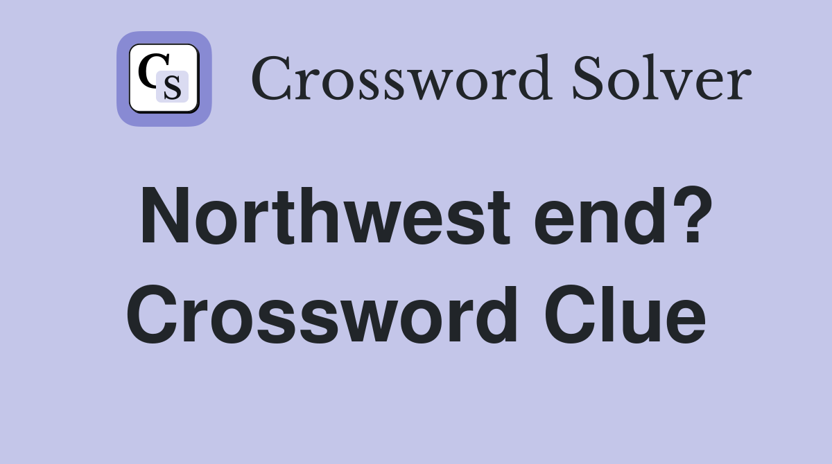 Northwest end? Crossword Clue