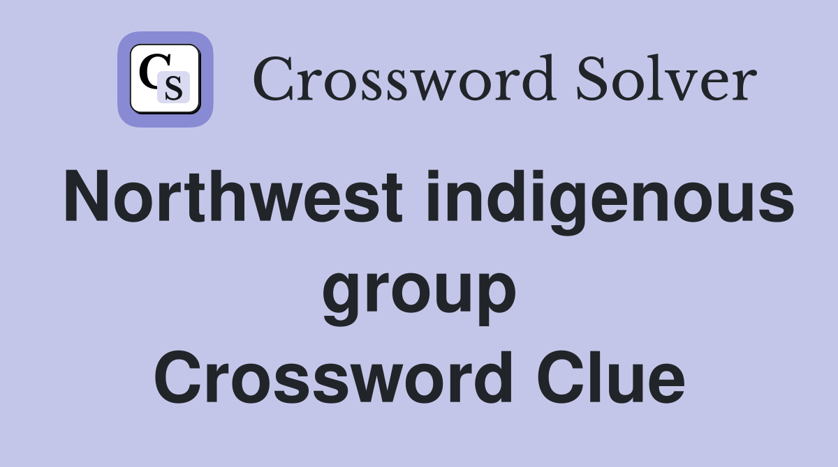 Northwest indigenous group Crossword Clue