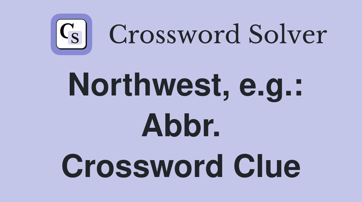 Northwest, e.g.: Abbr. Crossword Clue