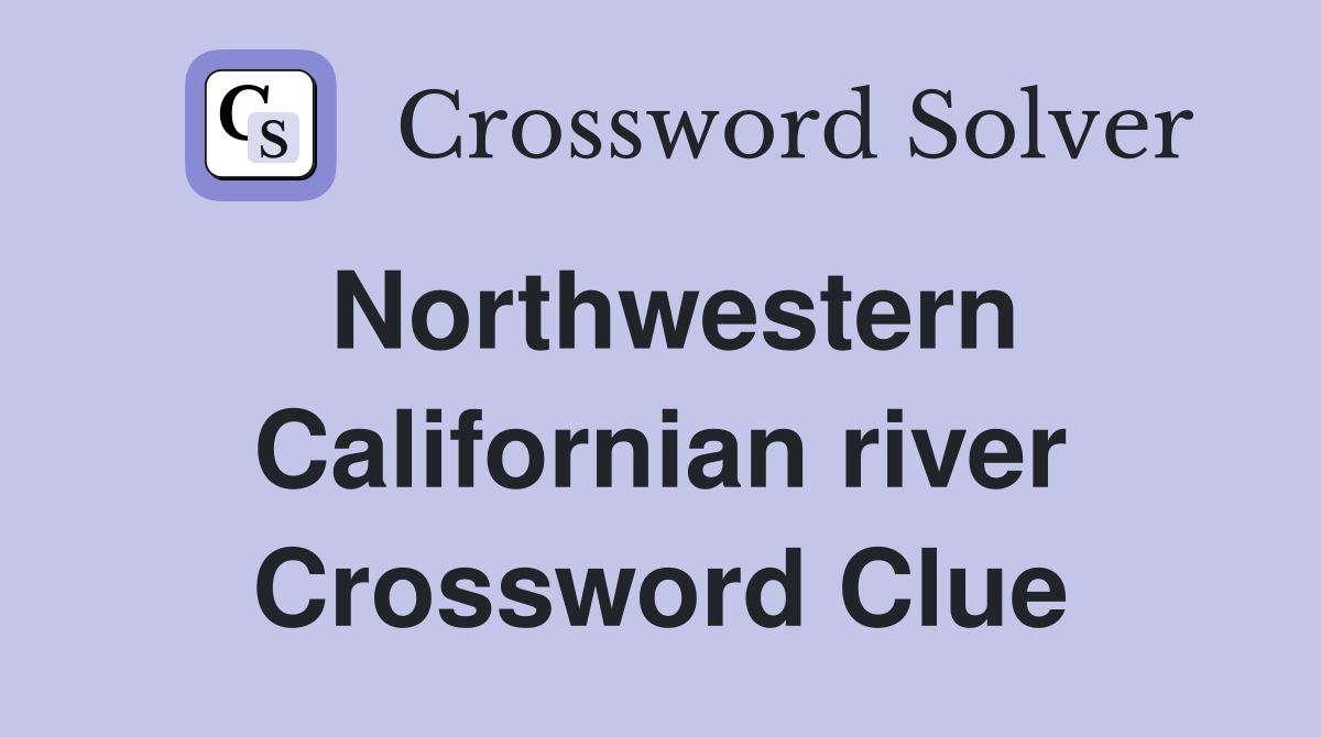Northwestern Californian river Crossword Clue