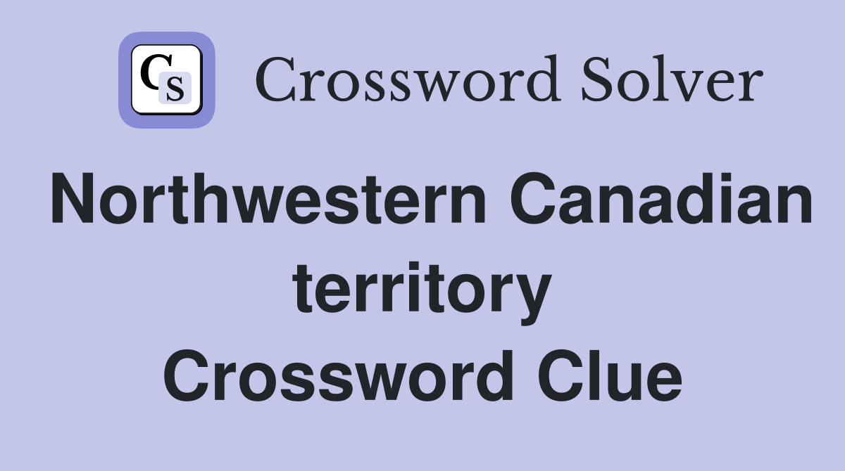 Northwestern Canadian territory Crossword Clue