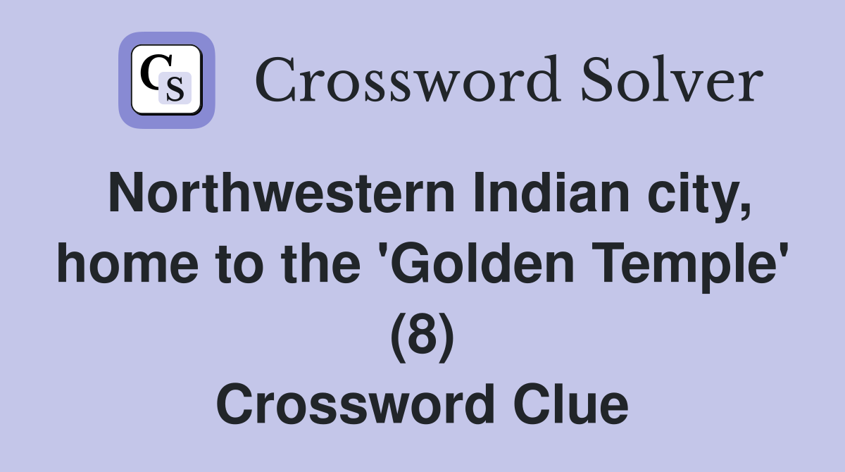 Northwestern Indian city, home to the 'Golden Temple' (8) Crossword Clue