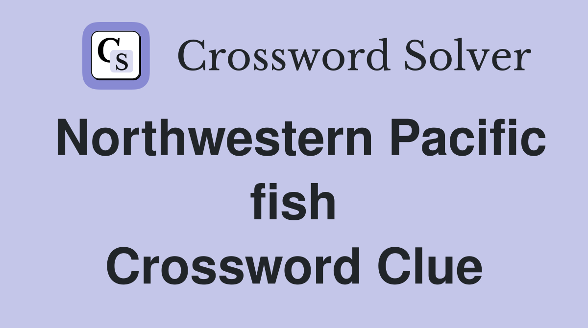 Northwestern Pacific fish Crossword Clue