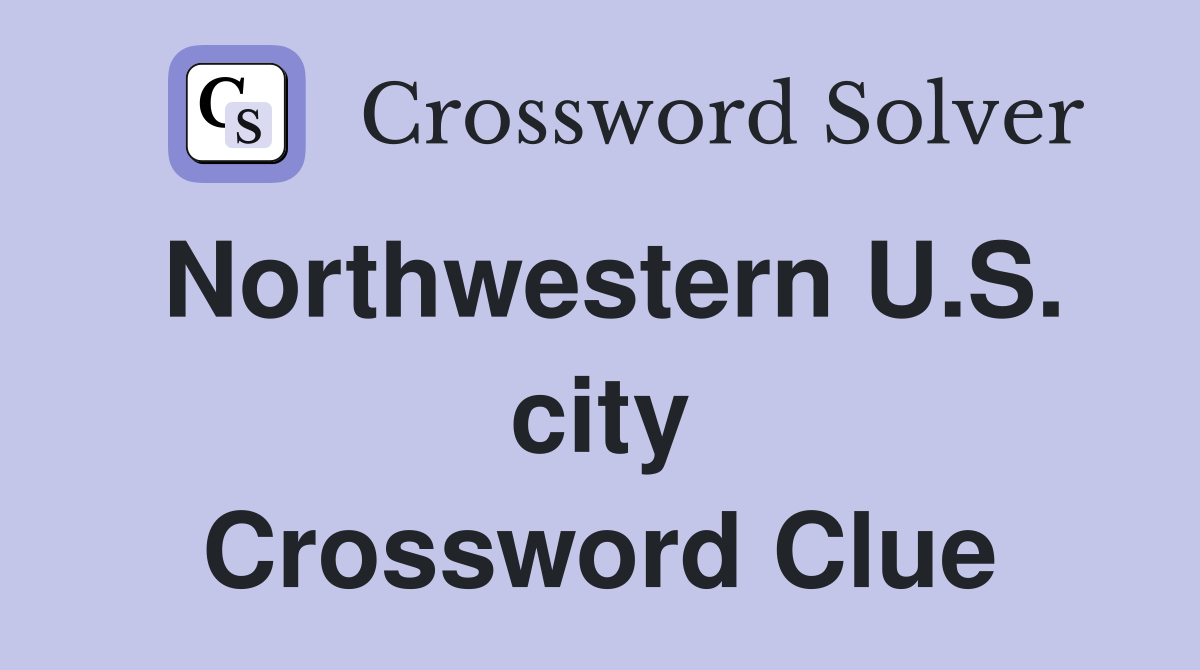 Northwestern U.S. city Crossword Clue
