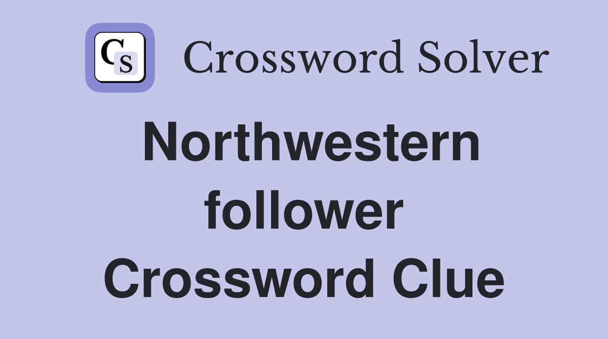 Northwestern follower Crossword Clue