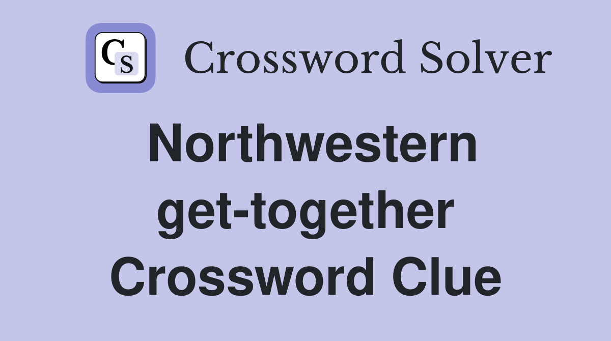 Northwestern get-together Crossword Clue