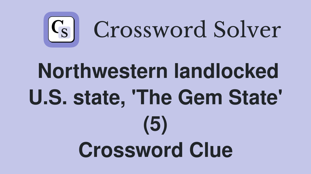 Northwestern landlocked U.S. state, 'The Gem State' (5) Crossword Clue