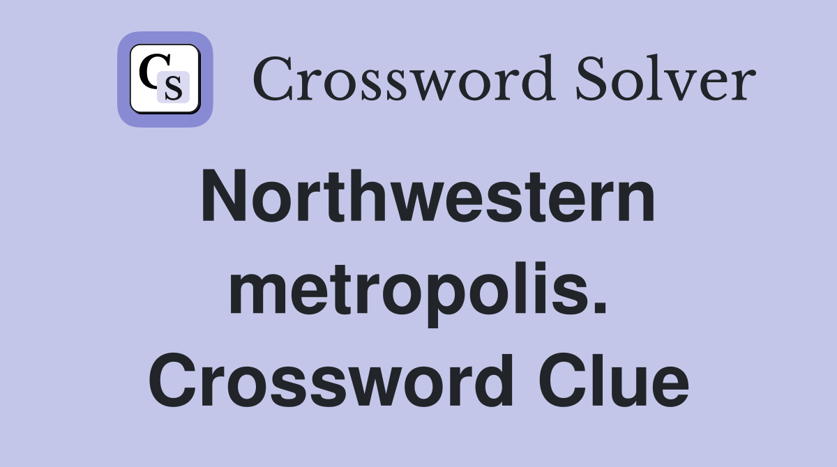 Northwestern metropolis. Crossword Clue