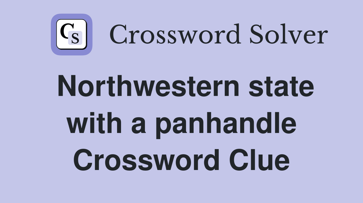 Northwestern state with a panhandle Crossword Clue