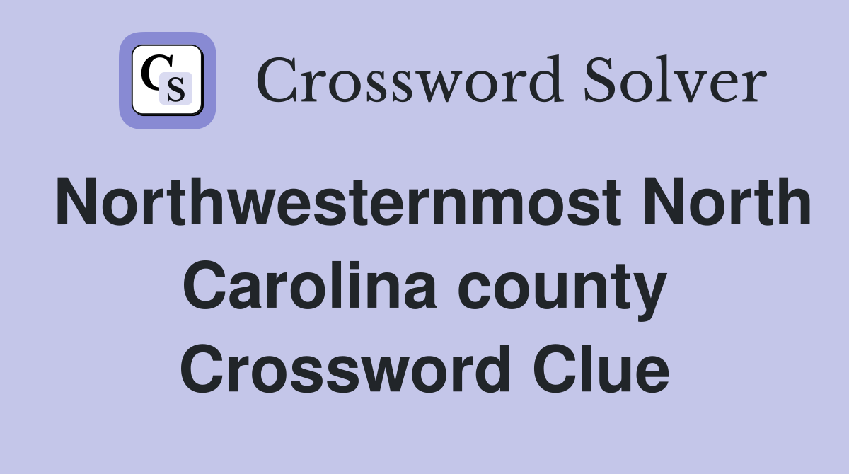 Northwesternmost North Carolina county Crossword Clue