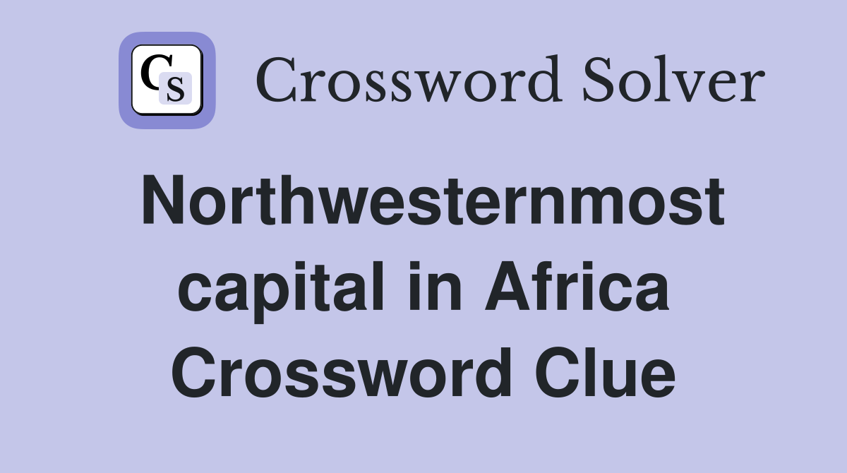 Northwesternmost capital in Africa Crossword Clue