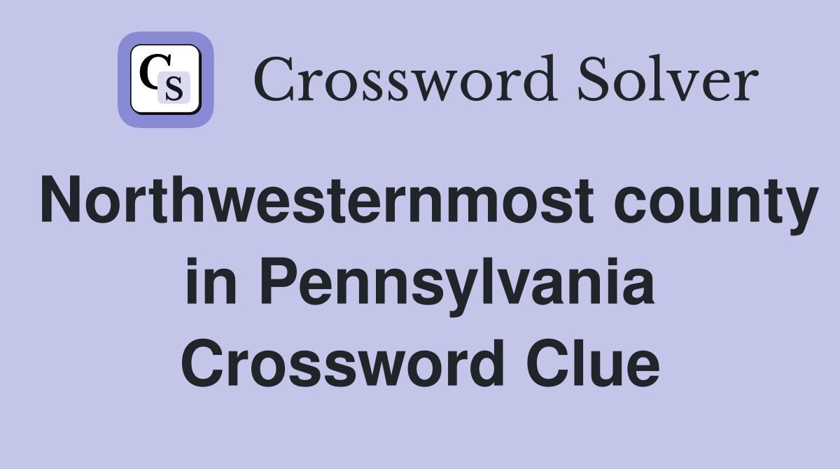 Northwesternmost county in Pennsylvania Crossword Clue
