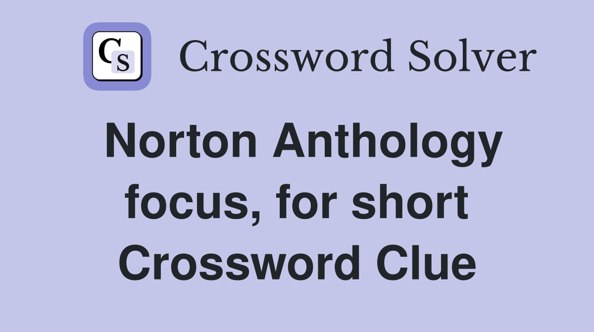 Norton Anthology focus, for short Crossword Clue