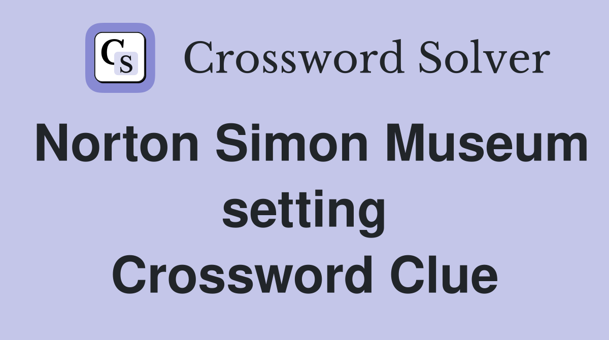 Norton Simon Museum setting Crossword Clue