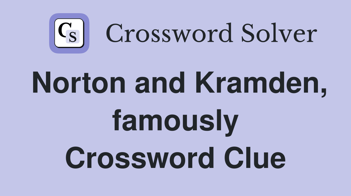 Norton and Kramden, famously Crossword Clue