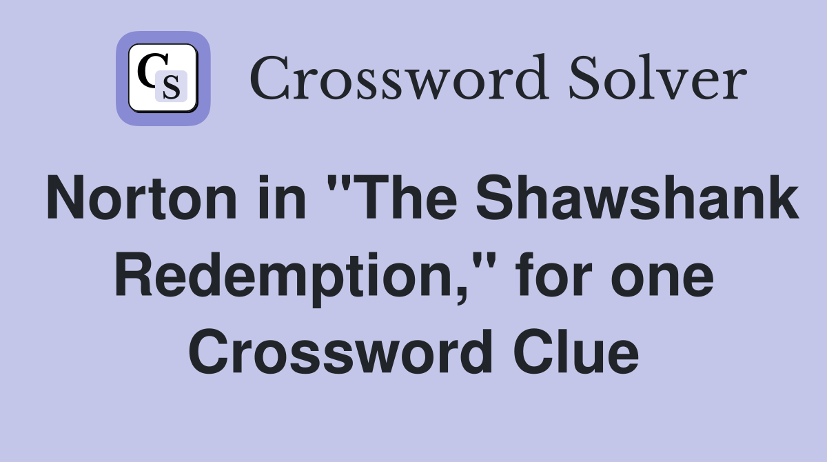 Norton in "The Shawshank Redemption," for one Crossword Clue