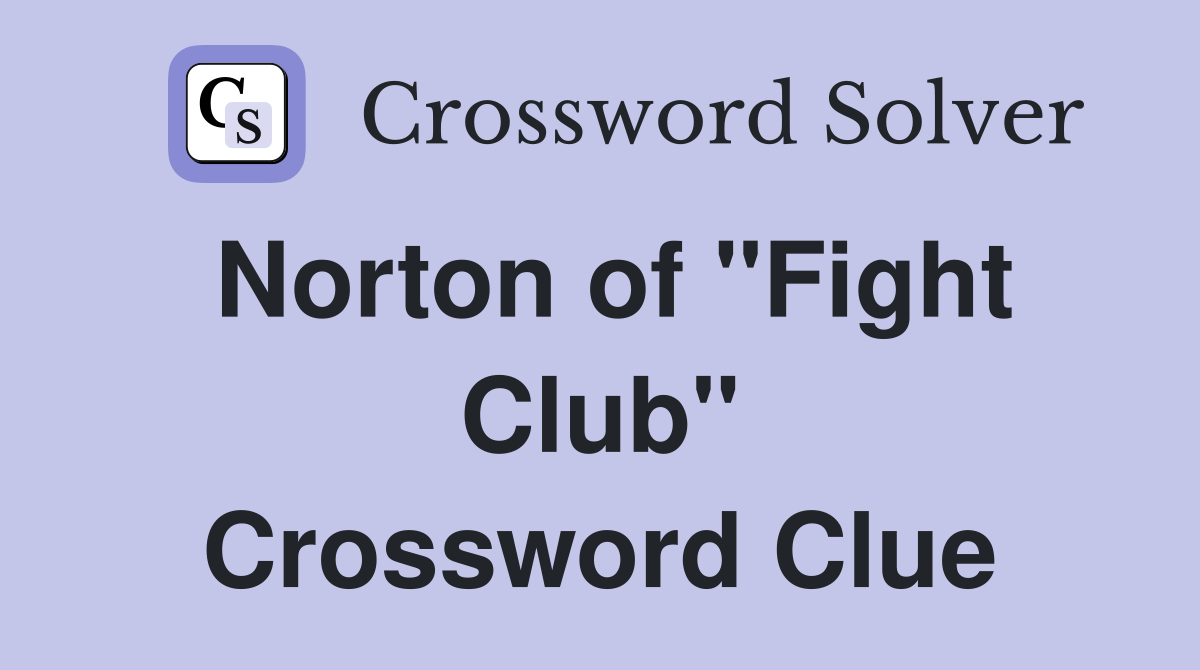 Norton of "Fight Club" Crossword Clue