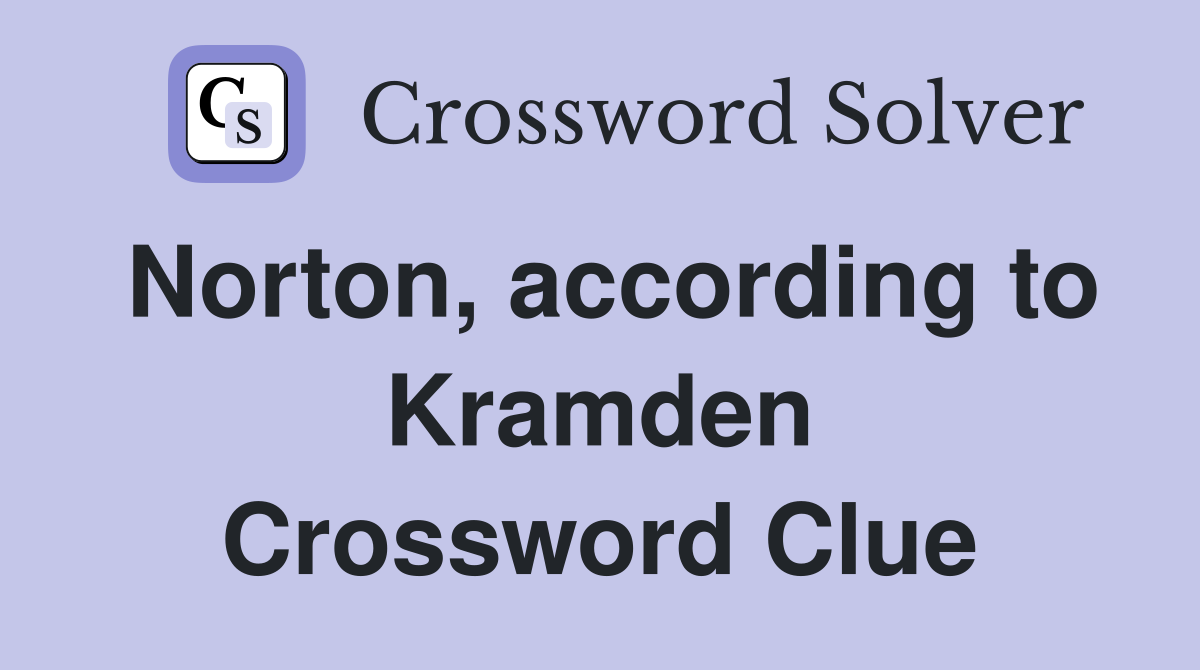 Norton, according to Kramden Crossword Clue