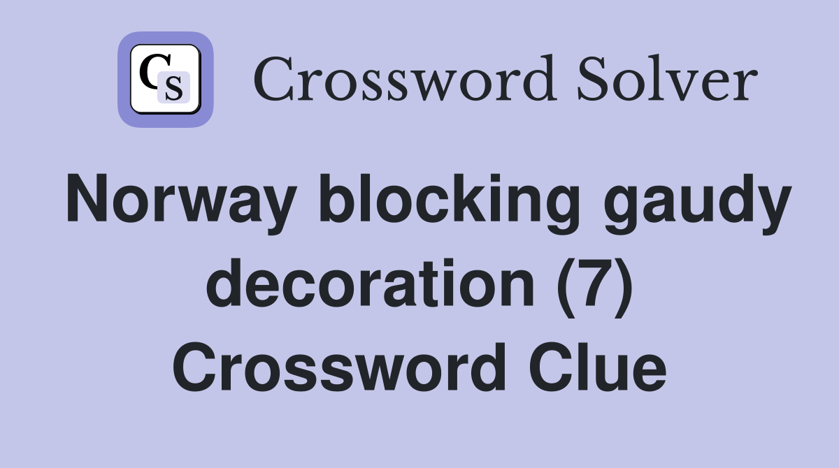 Norway blocking gaudy decoration (7) Crossword Clue