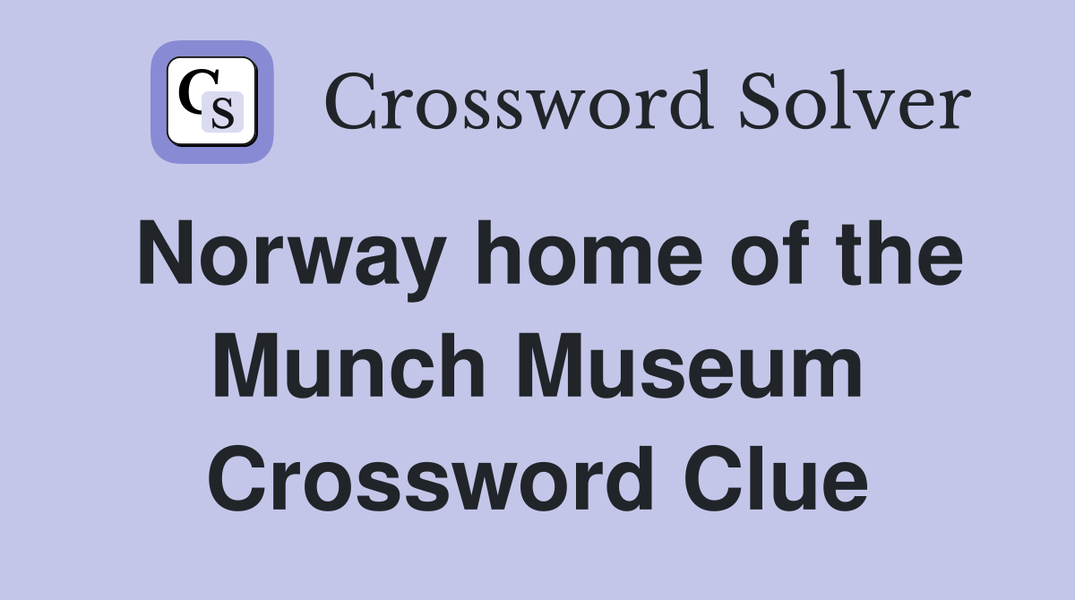 Norway home of the Munch Museum Crossword Clue