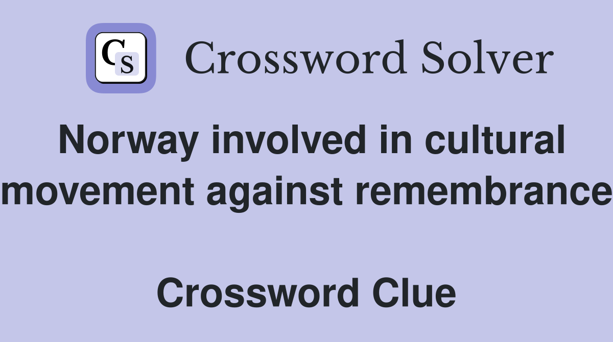 Norway involved in cultural movement against remembrance  Crossword Clue