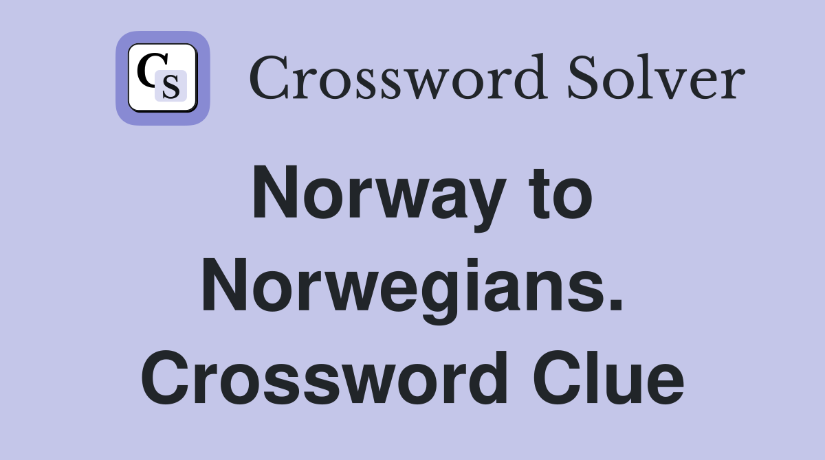 Norway to Norwegians. Crossword Clue
